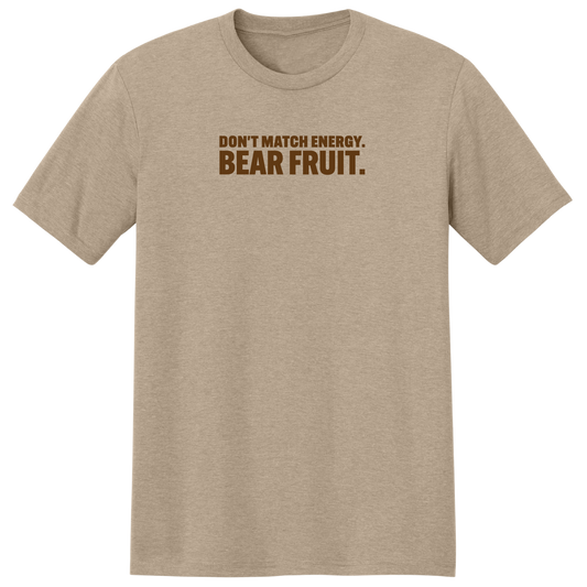 DON'T MATCH ENERGY. BEAR FRUIT. (TAN)