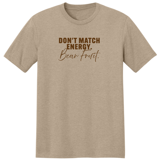DON'T MATCH ENERGY. BEAR FRUIT. (TAN) SCRIPT